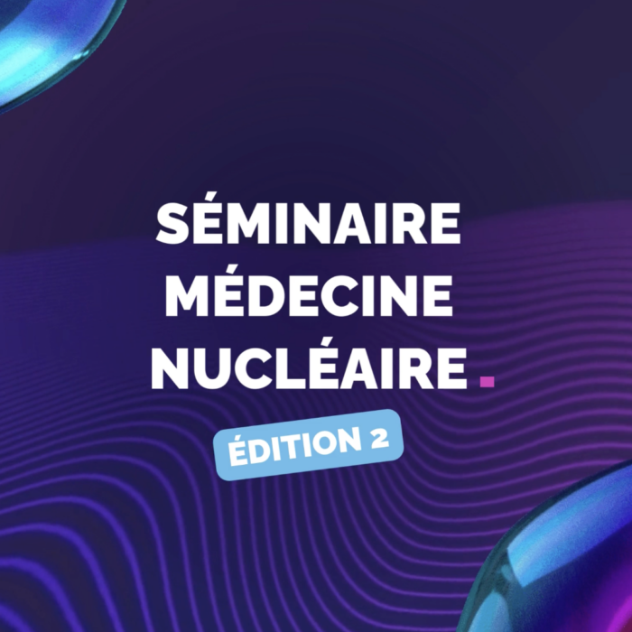 Séminaire la médecine nucléaire face aux enjeux d’aujourd’hui et de demain