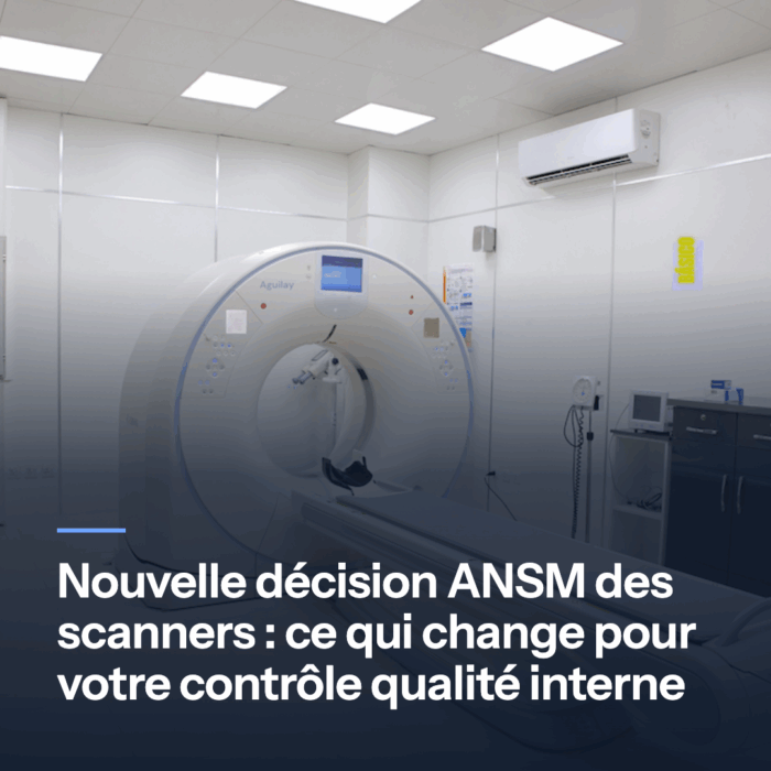 Nouvelle décision ANSM des scanners : ce qui change pour votre contrôle qualité interne